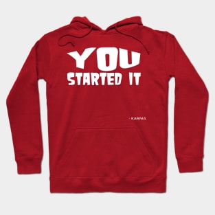 You Started It - Undersigned Karma White Text Hoodie